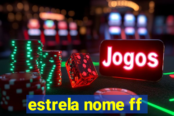 estrela nome ff